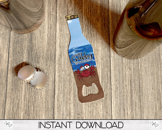 Funny Beach Crab Beer Bottle Opener PNG Digital Download for Sublimation, No Crabby Attitudes, Commercial Use