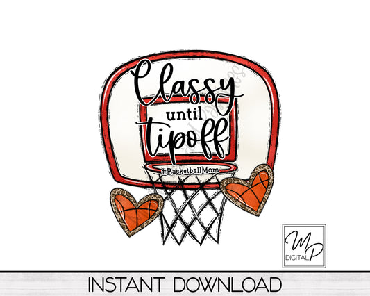 Basketball Mom PNG Sublimation Design, Classy Until Tipoff - Commercial Use