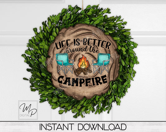 Life Is Better Around The Campfire Door Sign PNG, Wood Slice Digital Download for Sublimation