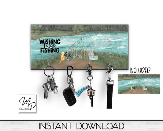 Fishing Key Hanger PNG Sublimation Design, Digital Download, Wishing I Was Fishing