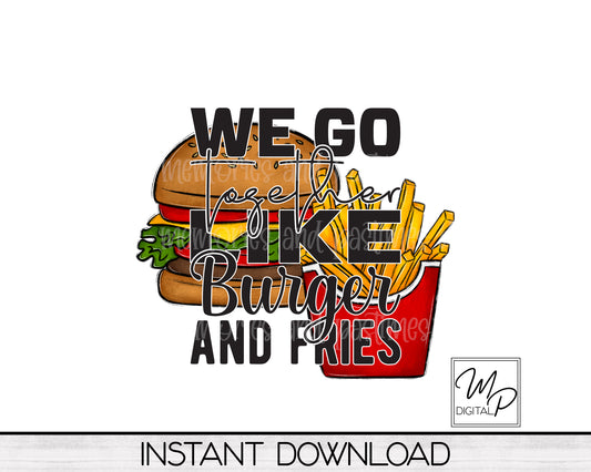 Funny Valentine Sublimation Design PNG Bundle Digital Download - We Go Together Like Burger and Fries - Mug Tote Tshirt Sublimation - Commercial Use