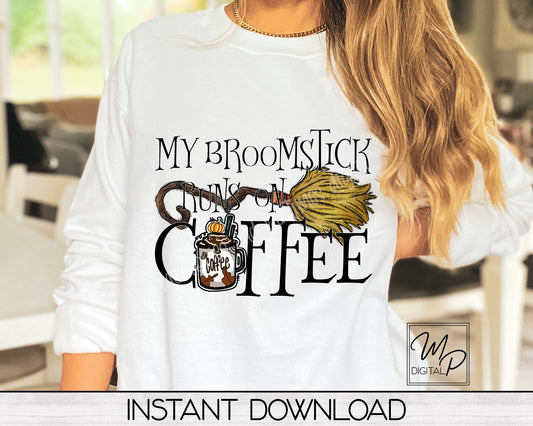 Halloween Sublimation Design PNG Digital Download - My Broomstick Runs On Coffee Tote Mug Tshirt Tumbler Sublimation - Commercial Use