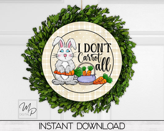 Funny Easter Round PNG Door Hanger Sign Digital Download for Sublimation, I Don't Carrot All