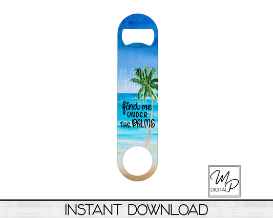 Beach Oval Bottle Opener PNG Sublimation Design, Bar Key Digital Download, Find Me Under The Palms