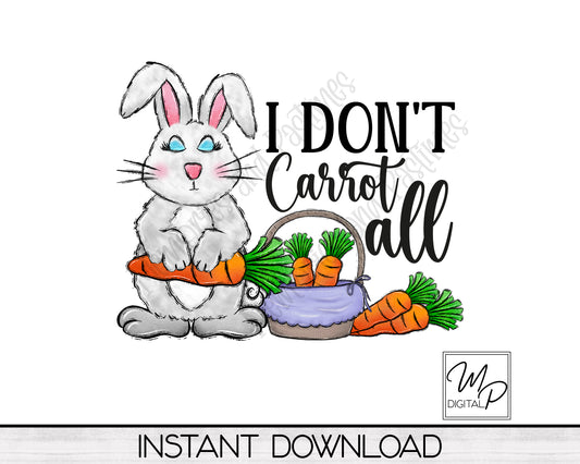 Funny Easter Bunny PNG Sublimation Design, I Don't Carrot All, Commercial Use