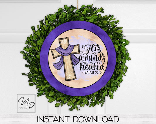 Christian Easter Round PNG Door Hanger Sign Digital Download for Sublimation, By His Wounds