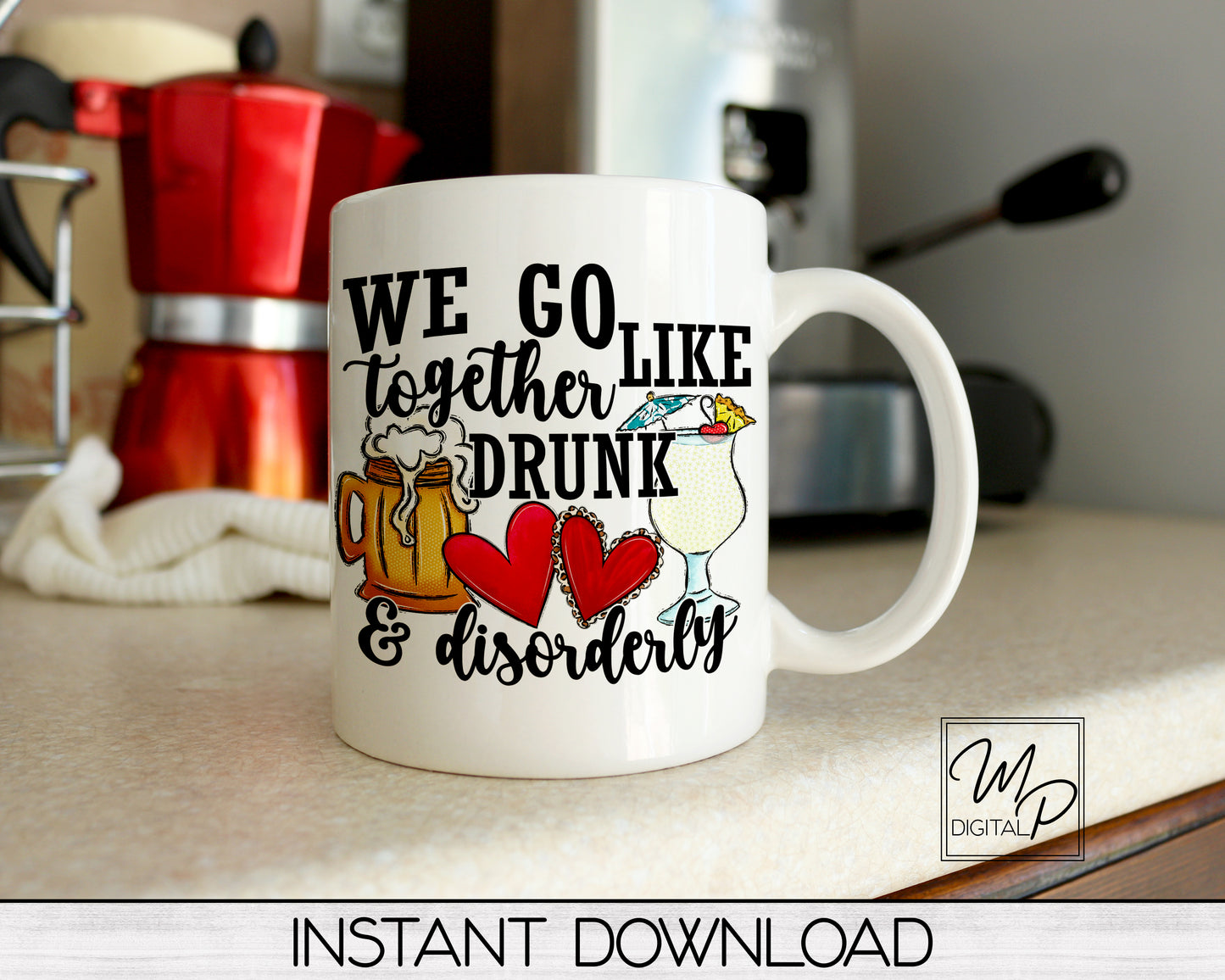 Funny Valentine Sublimation Design PNG Bundle Digital Download - We Go Together Like Drunk and Disorderly - Mug Tote Tshirt Sublimation - Commercial Use