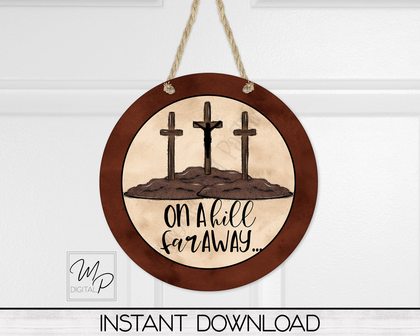 Christian Easter Round PNG Door Hanger Sign Digital Download for Sublimation, On A Hill Far Away