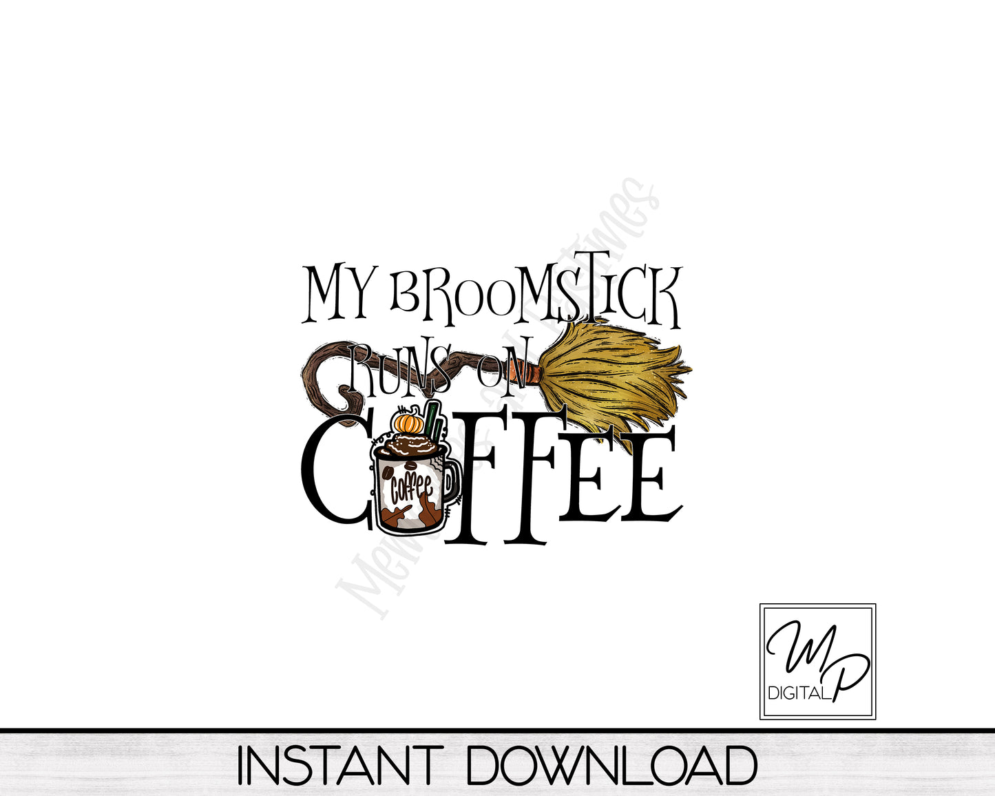 Halloween Sublimation Design PNG Digital Download - My Broomstick Runs On Coffee Tote Mug Tshirt Tumbler Sublimation - Commercial Use