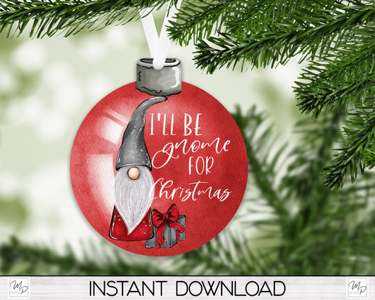 I'll Be Gnome For Christmas Ornament PNG for Sublimation, Bobber Tree Ornament Design, Digital Download