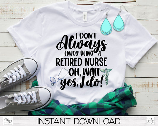 Retired Nurse PNG Sublimation Design Bundle for T-Shirts, Pillows, Mugs / Teardrop Earring Digital Download