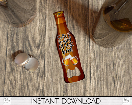 Beer Bottle Opener PNG Sublimation Bar Key Design Download, Save Water Drink Beer