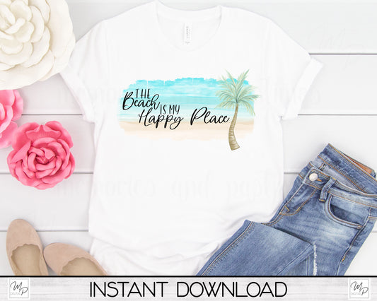 The Beach Is My Happy Place PNG Sublimation Design for T-Shirts, Pillows, Digital Download