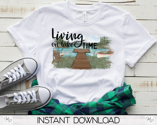 Living on the Lake Time PNG Sublimation Design for T-Shirts, Pillows, Digital Download